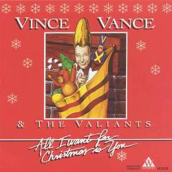 Vince Vance And The Valiants : All I Want For Christmas Of You